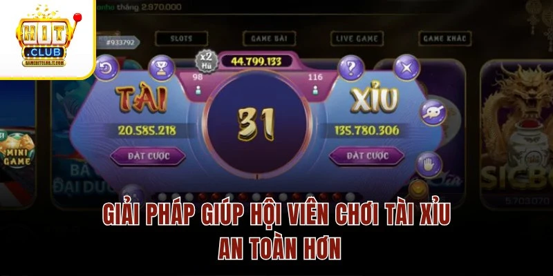 Giải pháp giúp hội viên chơi Tài Xỉu an toàn hơn