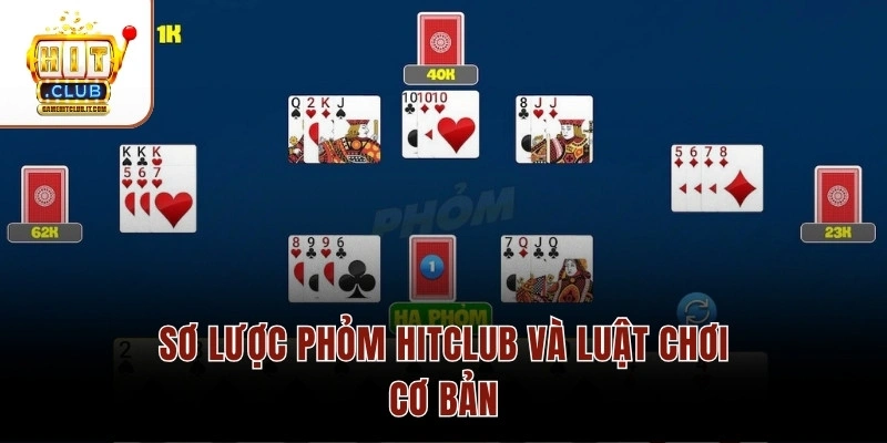 Sơ lược Phỏm Hitclub và luật chơi cơ bản