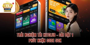 Trải Nghiệm Tải Hitclub – Cài Đặt 1 Phút Nhận Code 50K